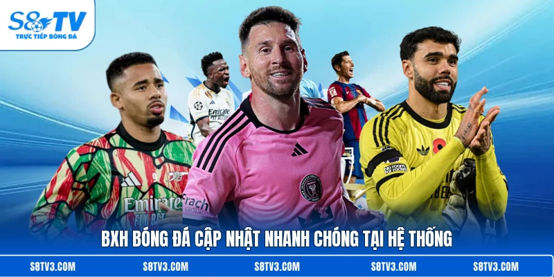 BXH bóng đá cập nhật nhanh chóng tại hệ thống